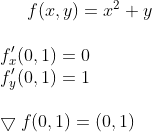 f(x,y)= x^2+y\\ \\ f_x'(0,1)=0\\ f_y'(0,1)=1\\ \\ \bigtriangledown f(0,1)=(0,1)
