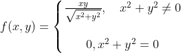 f(x,y)=\left\{\begin{matrix} \frac{xy}{\sqrt{x^2+y^2}}, \ \ \ x^2+y^2\neq 0\\ \\ 0, x^2+y^2=0 \end{matrix}\right.