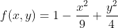 f(x,y)=1-\frac{x^2}{9}+\frac{y^2}{4}