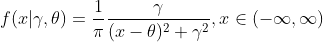 f(x|\gamma,\theta)=\frac{1}{\pi}\frac{\gamma}{({x-\theta})^2+\gamma^2},x\in(-\infty,\infty)