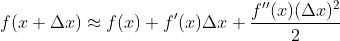 f(x+\Delta x) \approx f(x) + f'(x)\Delta x + \frac{f''(x)(\Delta x)^{2}}{2}