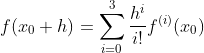 f(x_{0}+h)=\sum_{i=0}^{3}\frac{h^{i}}{i!}f^{(i)}(x_{0})