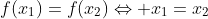 f(x_{1})=f(x_{2})Leftrightarrow x_{1}=x_{2}