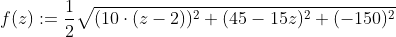 f(z):= \frac{1}{2}\sqrt{(10\cdot (z-2))^2+(45-15z)^2+(-150)^2 }