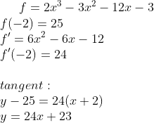 f=2x^3-3x^2-12x-3\\ f(-2)=25\\ f'=6x^2-6x-12\\ f'(-2)=24\\ \\ tangent:\\ y-25=24(x+2)\\ y=24x+23