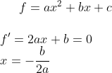 f=ax^2+bx+c\\ \\ f' = 2ax+b=0 \\ x=-\frac{b}{2a}