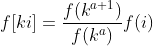 f[ki]=\frac{f(k^{a+1})}{f(k^{a})}f(i)