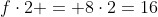 fcdot2 = 8cdot2=16
