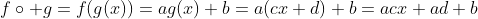 fcirc g=f(g(x))=ag(x)+b=a(cx+d)+b=acx+ad+b
