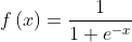 f\left ( x \right )=\frac{1}{1+e^{-x}}