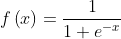 f\left ( x \right )=\frac{1}{1+e^{-x}}