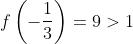 f\left(-\frac{1}{3}\right)=9>1