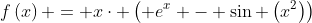 Formel: f\left(x\right) = x\cdot \left( e^x - \sin \left(x^2\right)\right)