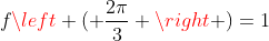 fleft ( frac{2pi}{3} ight )=1