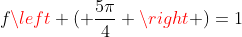 fleft ( frac{5pi}{4} ight )=1
