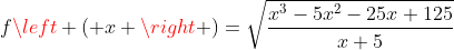 fleft ( x 
ight )=sqrt{frac{x^{3}-5x^{2}-25x+125}{x+5}}