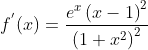f^{'}(x)=\frac{e^{x}\left ( x-1 \right )^{2}}{\left ( 1+x^{2} \right )^{2}}
