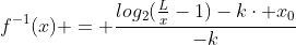 f^{-1}(x) = frac{log_2(frac{L}{x}-1)-kcdot x_0}{-k}