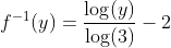 f^{-1}(y)=\frac{\log(y)}{\log(3)}-2