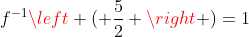 f^{-1}left ( frac{5}{2} ight )=1
