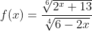 f(x)=\frac{\sqrt[6]{2^x+13}}{\sqrt[4]{6-2x}}