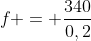 f = frac{340}{0,2}