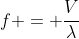 f = frac{V}{lambda}