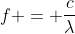 f = frac{c}{lambda}