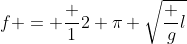 f = frac {1}{2 pi} sqrt{frac {g}{l}}