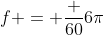 f = frac {60}{6pi}