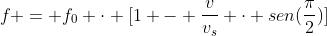 f = f_{0} cdot [1 - frac{v}{v_{s}} cdot sen(frac{pi}{2})]