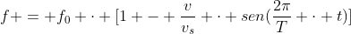 f = f_{0} cdot [1 - frac{v}{v_{s}} cdot sen(frac{2pi}{T} cdot t)]