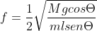 f=frac{1}{2}sqrt{frac{MgcosTheta}{mlsenTheta}}