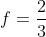 f=frac{2}{3}