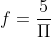 f=frac{5}{Pi}