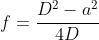 f=frac{D^2-a^2}{4D}