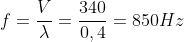 f=frac{V}{lambda}=frac{340}{0,4}=850Hz