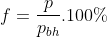 f=\frac{p}{p_{bh}}.100%