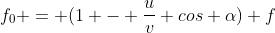 f_{0} = (1 - frac{u}{v} cos alpha) f