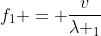 f_{1} = frac{v}{lambda _{1}}