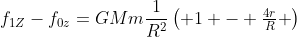 f_{1Z}-f_{0z}=GMmfrac{1}{R^{2}}egin{pmatrix} 1 - frac{4r}{R} end{pmatrix}