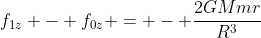 f_{1z} - f_{0z} = - frac{2GMmr}{R^{3}}