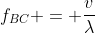 f_{BC} = frac{v}{lambda}