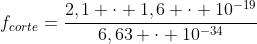 f_{corte}=frac{2,1 cdot 1,6 cdot 10^{-19}}{6,63 cdot 10^{-34}}