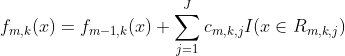 f_{m,k}(x) = f_{m-1,k}(x) + \sum_{j=1}^{J} c_{m,k,j}I(x \in R_{m,k,j})
