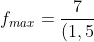 f_{max}=frac{7}{(1,5+frac{0,00784}{0,7^2}-1)}