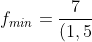 f_{min}=frac{7}{(1,5+frac{0,00784}{0,4^2}-1)}