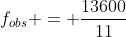 f_{obs} = frac{13600}{11}