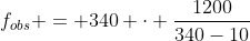 f_{obs} = 340 cdot frac{1200}{340-10}