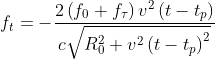 f_{t }=-\frac{2 \left (f_{0}+f_{\tau } \right )v^{2}\left ( t-t_{p} \right )}{c\sqrt{R_{0}^{2}+v^{2}\left ( t-t_{p} \right )^{2}}}